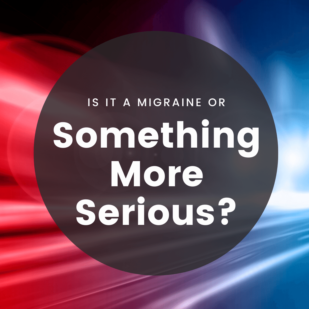 Is it a Migraine or Something More Serious
