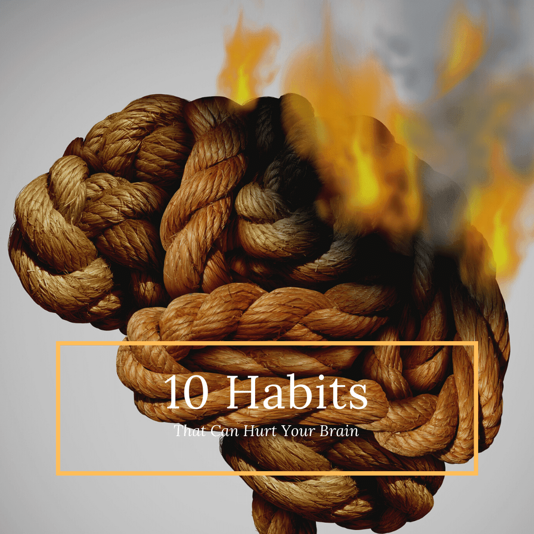 10 habits that can hurt your brain