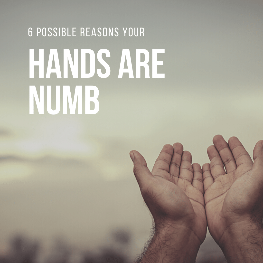 6 Possible Reasons Your Hands are Numb